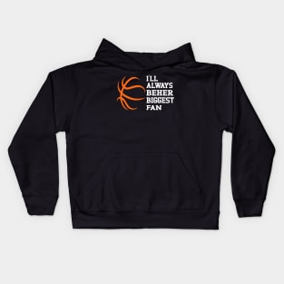 I'll Always Be Her Biggest Fan: Supporting My Basketball Star Kids Hoodie